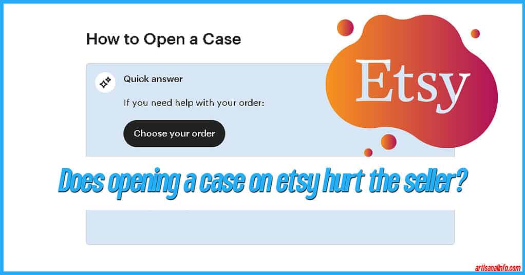 Does opening a case on etsy hurt the seller