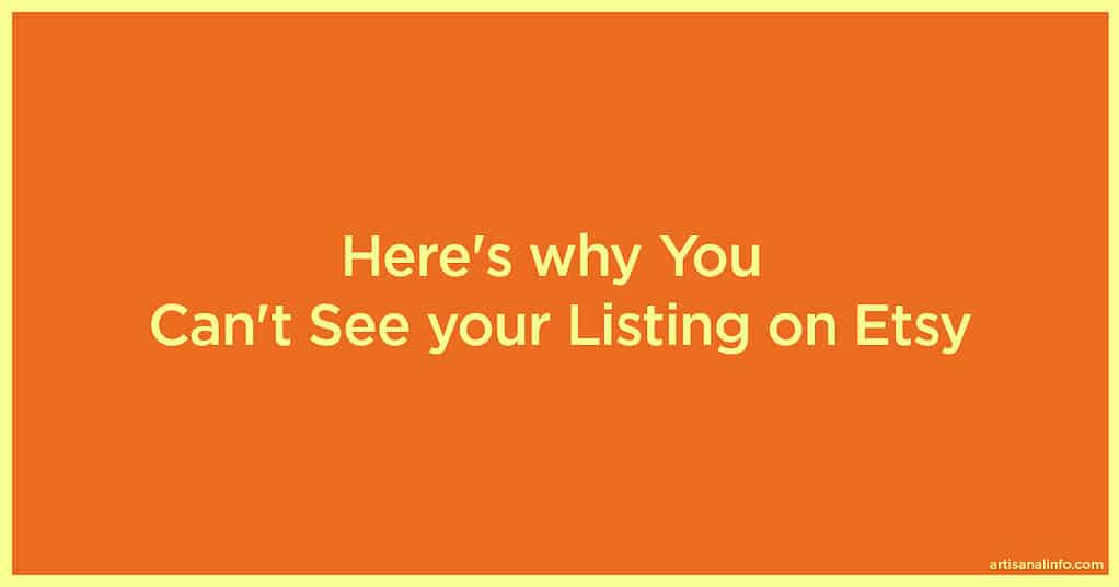 blog post explaining why you cant see your listing on etsy