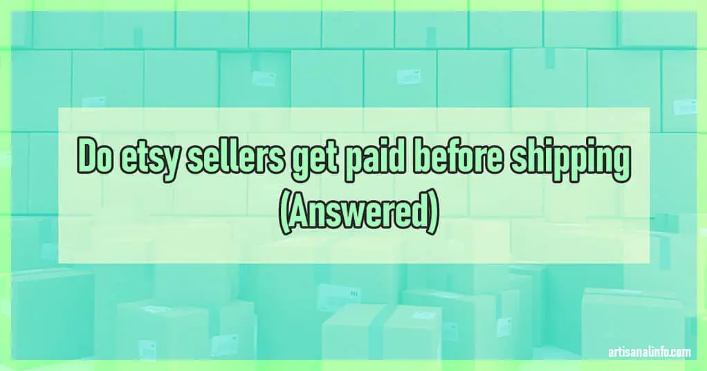 explaining whether etsy sellers get paid before shipping