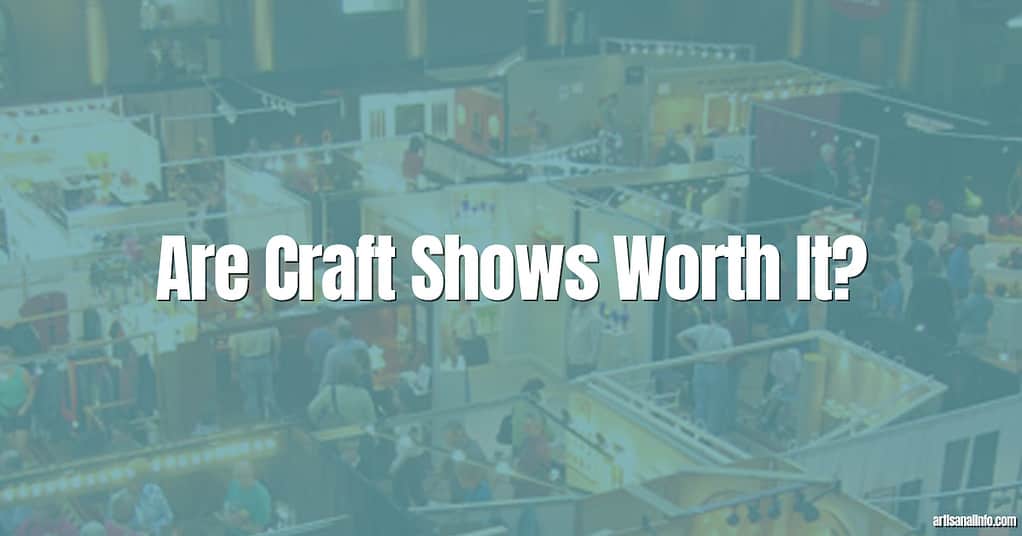 Are Craft Shows Worth It