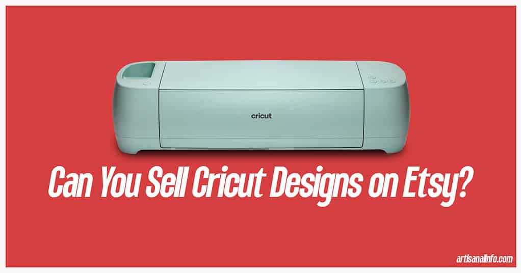 Can You Sell Cricut Designs on Etsy?