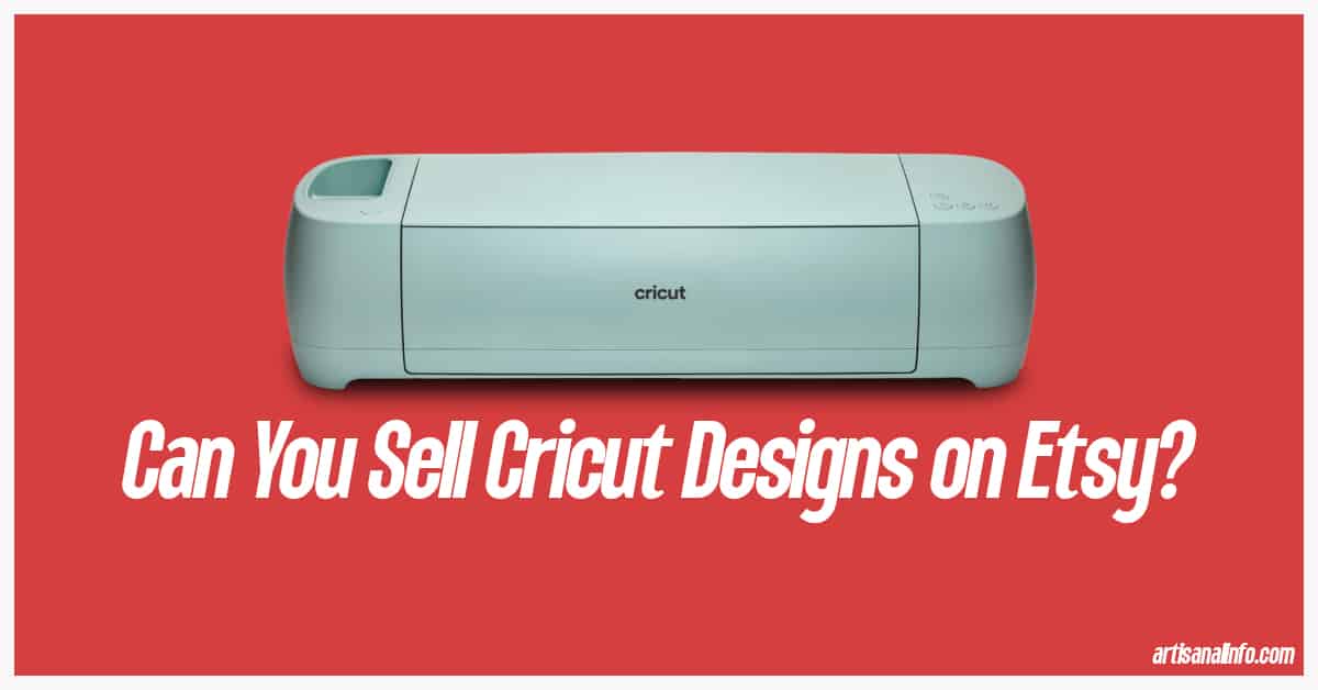 can-you-sell-cricut-designs-on-etsy-answered-artisnal-info